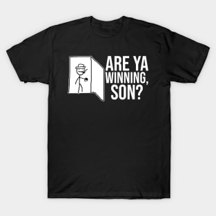 Are Ya Winning, Son? T-Shirt